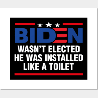 Joe Biden Wasnt Elected He Was Installed Like A Toilet Posters and Art